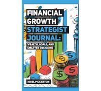 Financial Growth Strategist Journal: Wealth, Goals, and Smarter Decisions