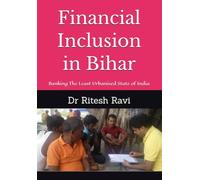 Financial Inclusion in Bihar: Banking The Least Urbanised State of India