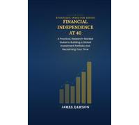 Financial Independence at 40: A Practical, Research-Backed Guide to Building a Global Investment Portfolio and Reclaiming Your Time (Strategic Investor Series)