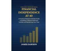 Financial Independence at 40: A Practical, Research-Backed Guide to Building a Global Investment Portfolio and Reclaiming Your Time (Strategic Investor Series)