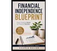Financial Independence Blueprint: From Financial Stress to Financial Success (Money That Works)