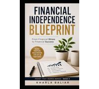 Financial Independence Blueprint: From Financial Stress to Financial Success (Money That Works)
