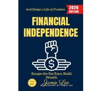 Financial Independence:: Escape the Rat Race, Build Wealth, and Design a Life of Freedom