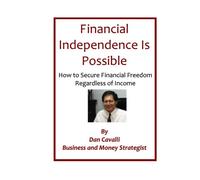 Financial Independence Is Possible: How to Secure Financial Freedom Regardless of Income