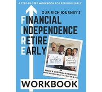 Financial Independence Retire Early (FIRE) Workbook: A Step-by-Step Workbook for Reaching Financial Independence and Retiring Early