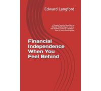 Financial Independence When You Feel Behind: A Simple, Step-by-Step Plan to Rebuild Wealth, Regain Control, and Achieve Financial Freedom-Even If You’re Starting Late