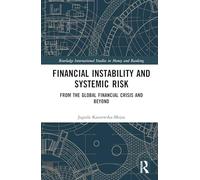 Financial Instability and Systemic Risk: From the Global Financial Crisis and Beyond (Routledge International Studies in Money and Banking)