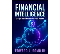 Financial Intelligence: Escape the Rat Race and Build Wealth