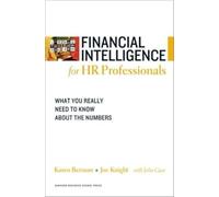 Financial Intelligence for HR Professionals: What You Really Need to Know About the Numbers (Harvard Financial Intelligence)