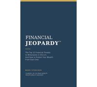FINANCIAL JEOPARDY™: THE TOP 15 FINANCIAL THREATS TO MILLIONAIRES IN THE U.S. AND HOW TO PROTECT YOUR WEALTH FROM EACH ONE