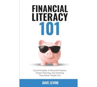 Financial Literacy 101: Core Principles of Personal Finance, Career Planning, and Investing They Never Taught You