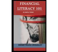 FINANCIAL LITERACY 101 in SIMPLE TERMS