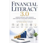 Financial Literacy 3.0: Understanding Your Finances And Everyday Investment Opportunities - A Workbook Designed To Teach You The Second Language Of Finance (2026 Edition) (Intentional Success Series)