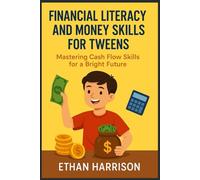 Financial Literacy and Money Skills for Tweens: Mastering Cash Flow Skills for a Bright Future