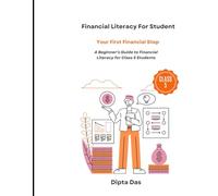 Financial Literacy Book For Class 5 Kids: Your First Financial Step (A Beginner’s Guide to Financial Literacy for Class 5 Students)