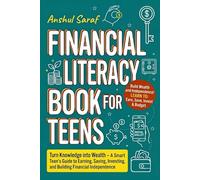 Financial Literacy Book for Teens: Turn Knowledge into Wealth - A Smart Teen's Guide to Earning, Saving, Investing, and Building Financial Independence