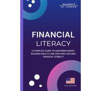 Financial Literacy: Build Wealth, Manage Money With Confidence, and Create a Secure Financial Future at Any Age (Beaumonts Of London - US Financial Series)