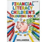 Financial Literacy Children’s Colouring Book: Fun Money Management Activities for Kids Ages 5-10 that Teach Financial Literacy (Saving, Spending, Budgeting, Earning, and Smart Financial Habits)