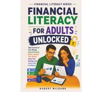 Financial Literacy for Adults Unlocked: Take Control of Your Money, Spend Smarter, Build a Budget That Works, Grow Your Savings, and Invest with Confidence (Financial Literacy Series-English)