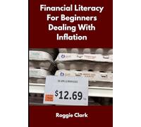 Financial Literacy for Beginners Dealing With Inflation: A Simple Guide to Managing Money, Debt, and Savings When Everything Costs More