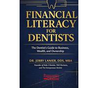 Financial Literacy for Dentists: The Complete Business & Wealth-Building Guide for Dental Students, Young Dentists and Practice Owners
