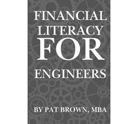 Financial Literacy For Engineers: "The Engineer’s Playbook for Budgeting, Investing, and Financial Freedom"