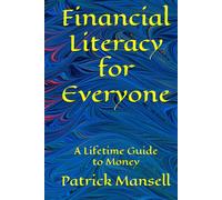 Financial Literacy for Everyone: A Lifetime Guide to Money