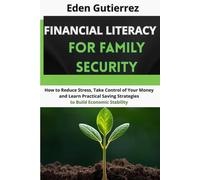 Financial Literacy for Family Security: How to Reduce Stress, Take Control of Your Money, and Learn Practical Saving Strategies to Build Economic Stability