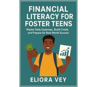 FINANCIAL LITERACY FOR FOSTER TEENS: Master Daily Expenses, Build Credit, and Prepare for Real-World Success