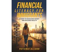 Financial Literacy for Immigrants: A Guide to Managing Money and Building Wealth