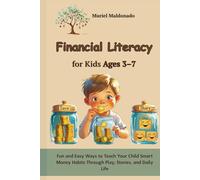 Financial Literacy for Kids Ages 3-7: Fun and Easy Ways to Teach Your Child Smart Money Habits Through Play, Stories, and Daily Life