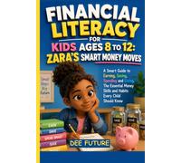 Financial Literacy for Kids Ages 8 to 12: Zara's Smart Money Moves: A Smart Guide to Earning, Saving, Spending and Giving. The Essential Money Skills and Habits Every Child Should Know