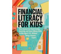 Financial Literacy for Kids: How Anyone Can Teach Saving, Investing, and Smart Money Skills to Kids Ages 6-10-Without Being a Finance Expert