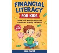 Financial Literacy for Kids: Unlock Your Money Superpowers and Become a Money Smart Kid! (Real-World Money Skills)