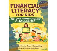 Financial Literacy for Kids Workbook: 30-Day Family Money Challenge for Parents and Children: Fun and Practical Activities to Teach Kids Budgeting, Saving, Spending, and Smart Money Habits at Home