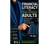 Financial Literacy For Neuro-divergent Adults: A Practical Guide to Budgeting, Saving, and Building Financial Confidence with ADHD and Autism