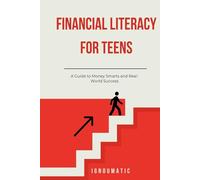 Financial Literacy for Teens: A Guide to Money Smarts and Real-World Success