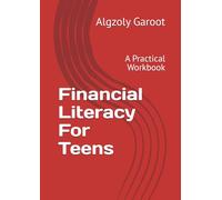Financial Literacy For Teens: A Practical Workbook
