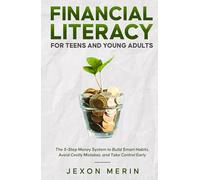 Financial Literacy for Teens and Young Adults: The 5-Step Money System to Build Smart Habits, Avoid Costly Mistakes, and Take Control Early (Finance)