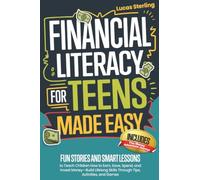 Financial Literacy For Teens Made Easy: Fun Stories and Smart Lessons to Teach Children How to Earn, Save, Spend, and Invest Money-Build Lifelong ... Money: A Personal Finance Books Collection)