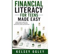 Financial Literacy for Teens Made Easy: Smart Money Habits for Building Wealth Through Budgeting, Saving, and Investing