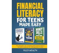 Financial Literacy For Teens Made Easy: The Ultimate 3-In-1 Investing Skills, Money Skills & Life Skills Collection for Teenage Boys & Girls