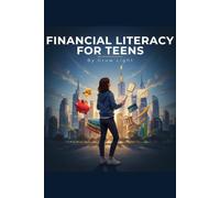 FINANCIAL LITERACY FOR TEENS: The Complete Beginner’s Guide to Money, Budgeting, Saving, Investing, Taxes, Credit, and Building Wealth Early in Life