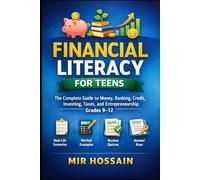 FINANCIAL LITERACY FOR TEENS: The Complete Guide to Money, Banking, Credit, Investing, Taxes, and Entrepreneurship for Grades 9-12