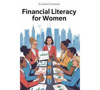 Financial Literacy for Women: Take Control of Your Money: Build Wealth, Invest Confidently, and Achieve Financial Independence. (The Financial Literacy Collection)