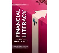 Financial Literacy for Young Adults: A Beginner's Map for a Disoriented Generation on the Brink