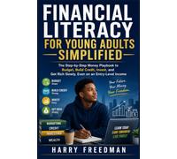 FINANCIAL LITERACY FOR YOUNG ADULTS SIMPLIFIED: The Step-by-Step Money Playbook to Budget, Build Credit, Invest, and Get Rich Slowly, Even on an Ent ry-Level Income