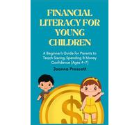 Financial Literacy for Young Children: A Beginner’s Guide for Parents to Teach Saving, Spending & Money Confidence (Ages 4-7) (Raising Future Thinkers)