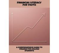 Financial Literacy For Youth: A Comprehensive Guide To Finance For College Students