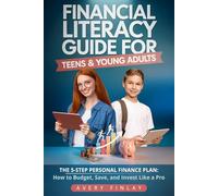 Financial Literacy Guide for Teens & Young Adults: The 5-Step Personal Finance Plan: How to Budget, Save, and Invest Like a Pro